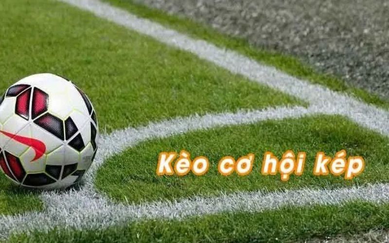 Kinh Nghiệm Đặt Cược Kèo Cơ Hội Kép